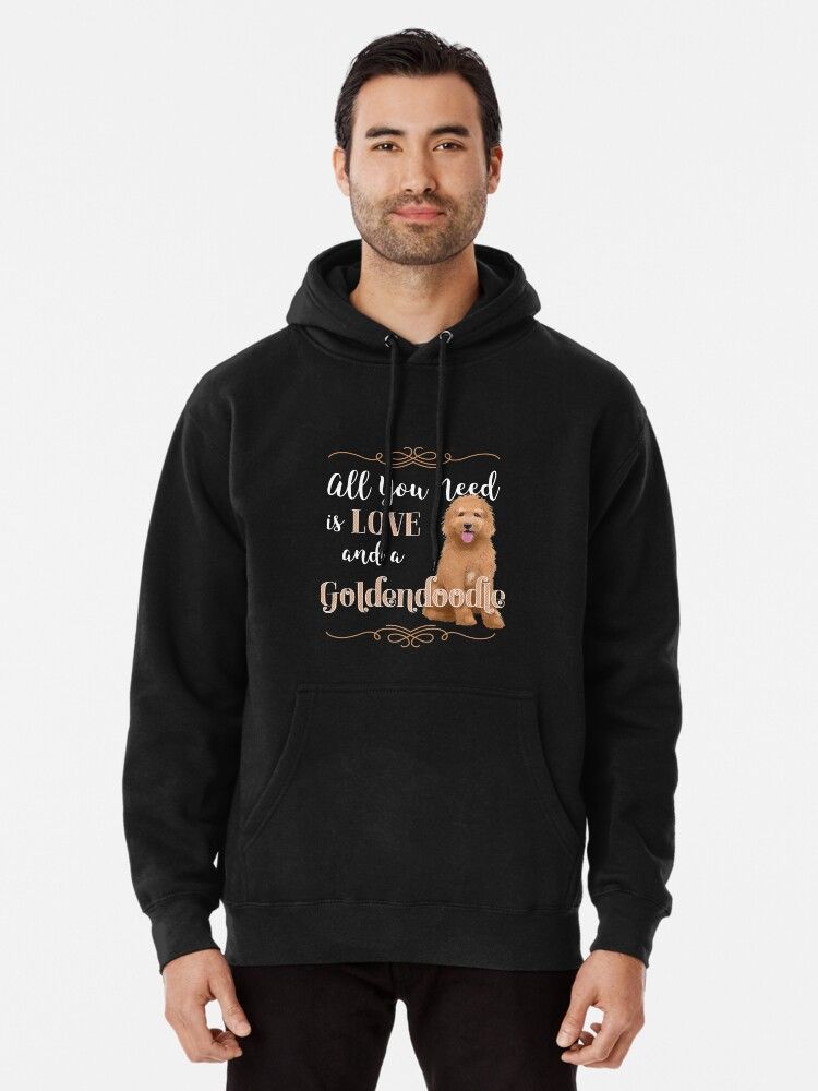 All You Need is Love and a Goldendoodle Pullover Hoodie